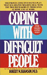 Coping with Difficult People: The Proven-Effective Battle Plan That Has Helped Millions Deal with the Troublemakers in Their Lives at Home and at Work