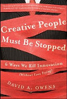 Creative People Must Be Stopped: 6 Ways We Kill Innovation (Without Even Trying)