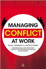 Managing Conflict at Work: Understanding and Resolving Conflict for Productive Working Relationships